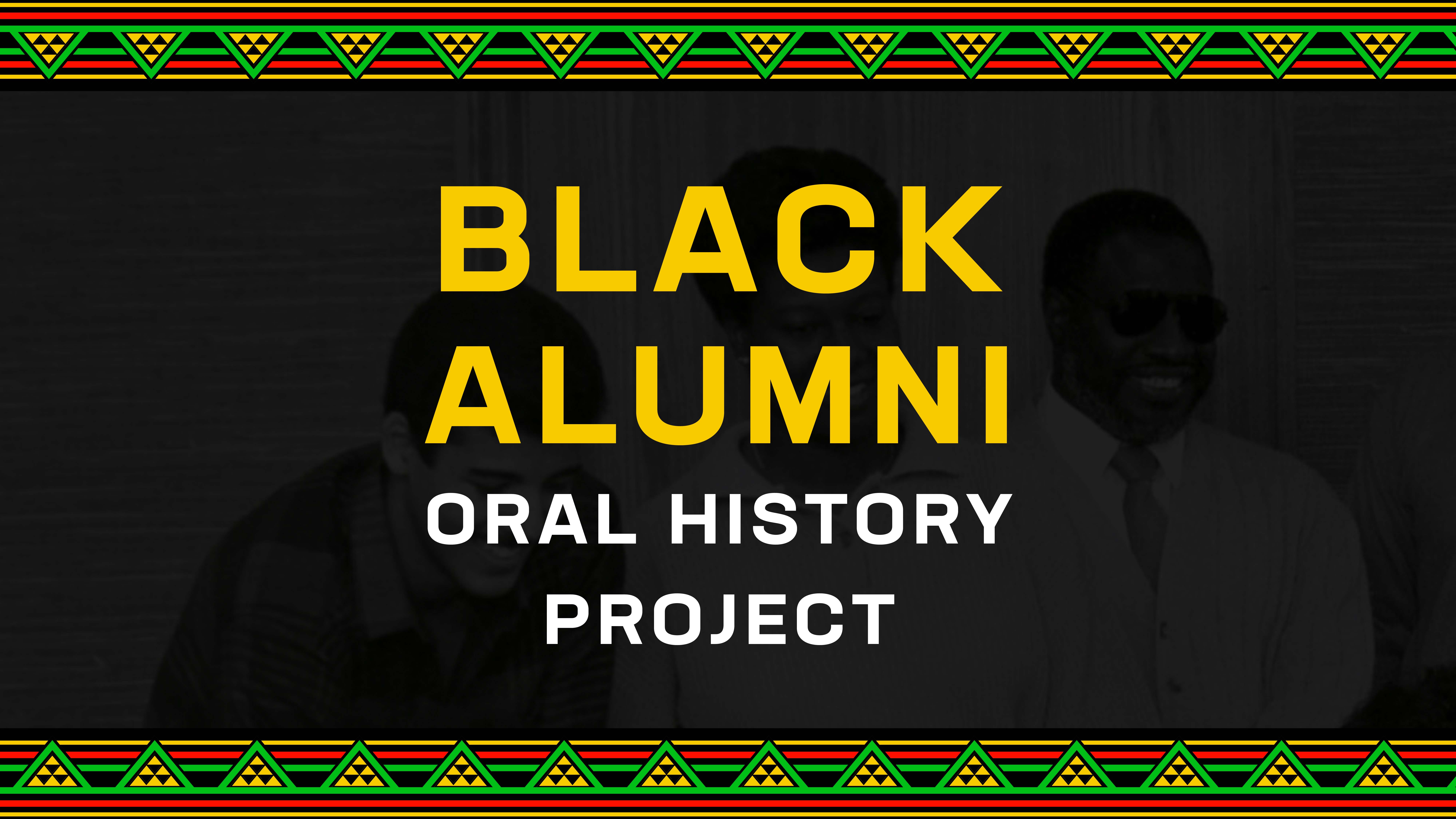 "Black Alumni Oral History Project" yellow and white on black background and green, red, and yellow border design 
