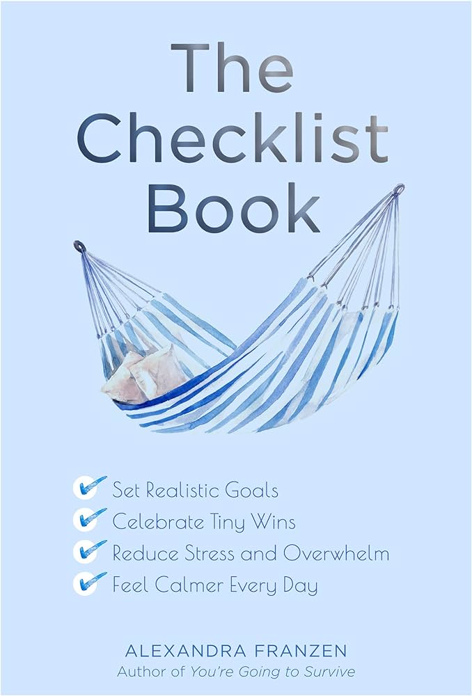 The Checklist Book - Set Realistic Goals, Celebrate Tiny Wins, Reduce Stress and Overwhelm, and Feel Calmer Every Day