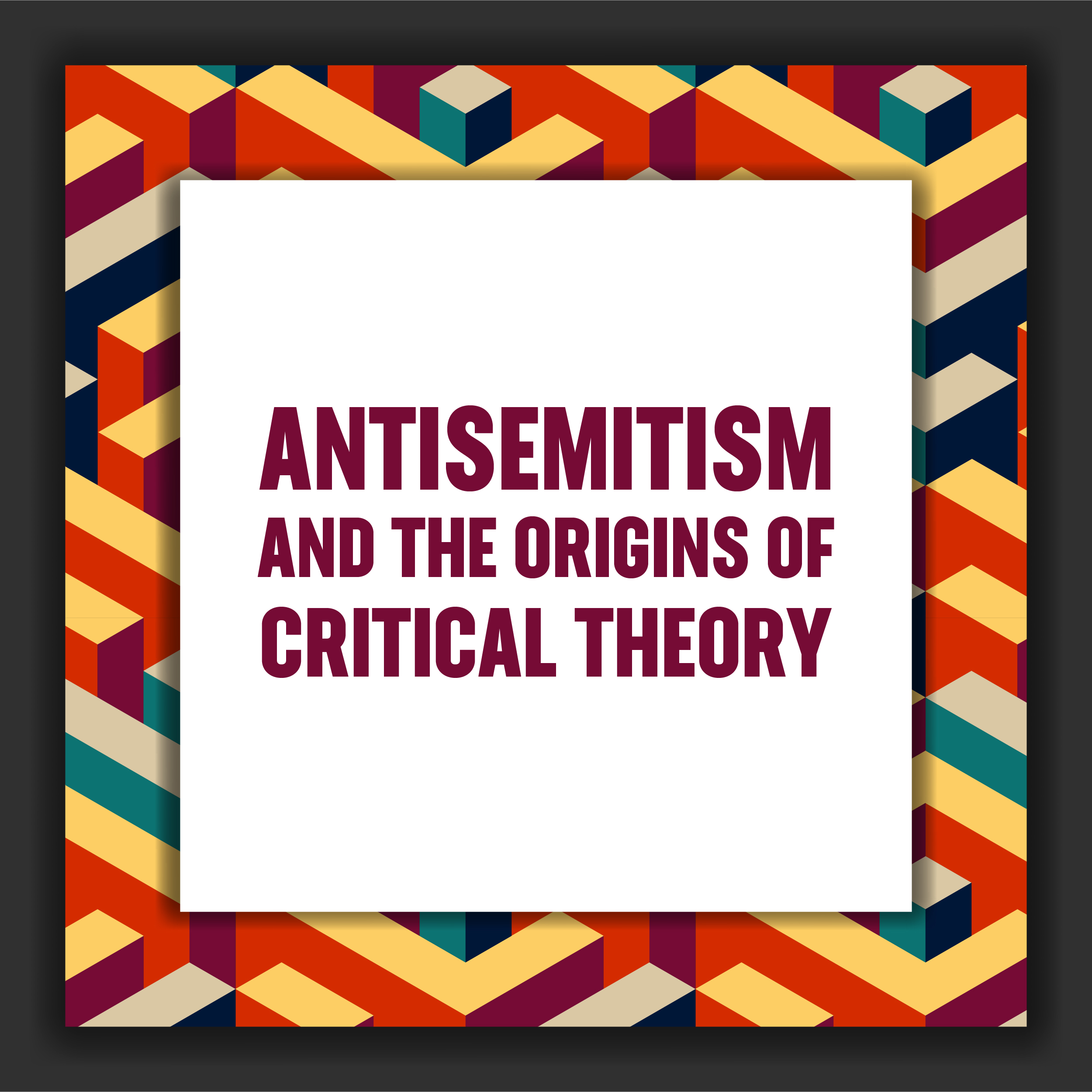 Antisemitism and the Origins of Critical Theory