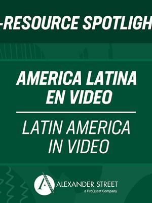 E-Resource Spotlight America Latina En Video - Latin America In Video 